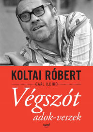 Title: Végszót adok-veszek, Author: Róbert Koltai