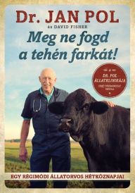 Title: Meg ne fogd a tehén farkát: Egy régimódi állatorvos hétköznapjai, Author: David Fisher