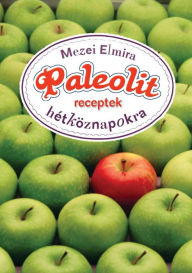 Title: Paleolit receptek hétköznapokra, Author: Elmira Mezei