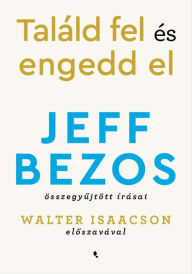 Title: Találd fel és engedd el!, Author: Jeff Bezos
