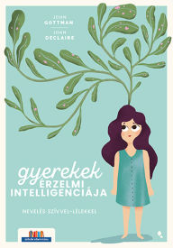 Title: Gyerekek érzelmi intelligenciája: Új kiadás, Author: John Gottman