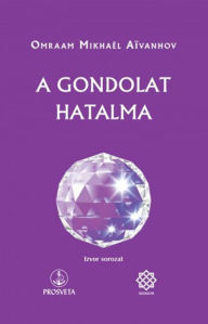 Title: A gondolat hatalma, Author: Omraam Mikhaël Aïvanhov