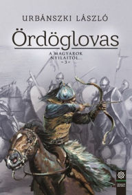 Title: Ördöglovas: A magyarok nyilaitól 3., Author: Urbánszki László