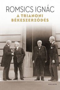 Title: A trianoni békeszerzodés, Author: Ignác Romsics