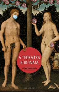 Title: A teremtés koronája: Karanténantológia, Author: András Cserna-Szabó