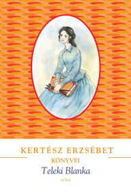 Title: Teleki Blanka, Author: Erzsébet Kertész