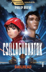 Title: Csillagvonatok - Railhead 1., Author: Philip Reeve