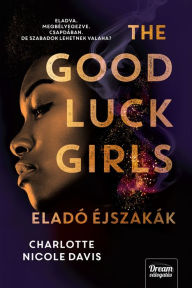 Title: The Good Luck Girls - Eladó éjszakák, Author: Charlotte Nicole Davis