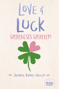 Title: Love & Luck: Szerencsés szerelem, Author: Jenna Evans Welch