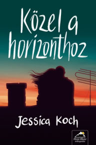 Title: Közel a horizonthoz, Author: Jessica Koch