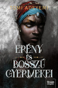 Title: Erény és bosszú gyermekei, Author: Tomi Adeyemi