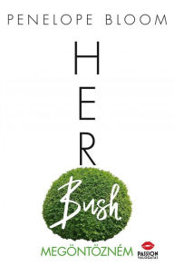Title: Her Bush - Megöntözném, Author: Penelope Bloom