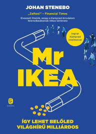 Title: Mr IKEA: Így lehet beloled világhíru milliárdos, Author: Johan Stenebo