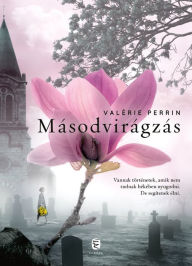 Title: Másodvirágzás, Author: Valérie Perrin