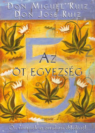 Title: Az öt egyezség: Osi tanításik az öntudatra ébredésrol, Author: don Miguel Ruiz