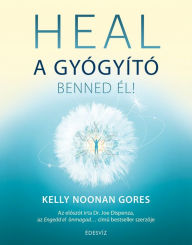 Title: Heal - a gyógyító benned él!, Author: Kelly Noonan Gore