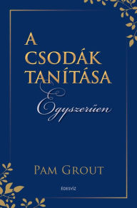 Title: A csodák tanítása egyszeruen, Author: Pam Grout