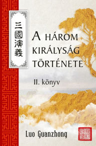 Title: A három királyság története II., Author: Lo Kuan-csung