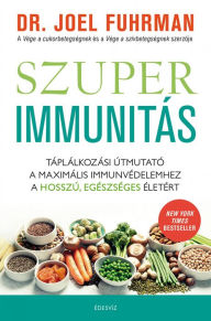 Title: Szuperimmunitás: Táplálkozási útmutató a maximális immunvédelemhez, a hosszú, egészséges életért, Author: Dr. Joel Fuhrman