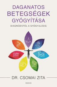 Title: Daganatos betegségek gyógyítása: Diagnózistól a gyógyulásig, Author: Zita Dr. Csomai