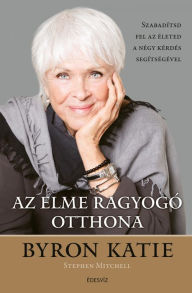 Title: Az elme ragyogó otthona, Author: Byron Katie