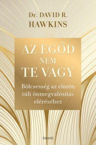 Title: Az egód nem te vagy, Author: Dr. David R. Hawkins