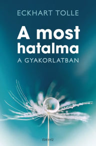 Title: A most hatalma a gyakorlatban, Author: Eckhart Tolle