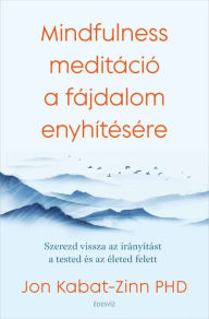 Title: Mindfulness meditáció a fájdalom enyhítésére, Author: Jon Kabat-Zinn