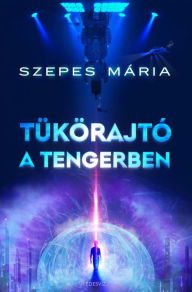 Title: Tükörajtó a tengerben - antivilág, Author: Szepes Mária