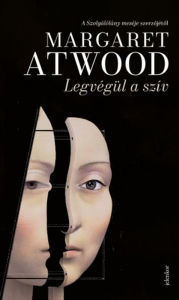 Title: Legvégül a szív, Author: Margaret Atwood