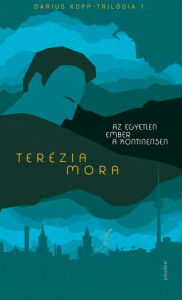 Title: Az egyetlen ember a kontinensen, Author: Terézia Mora