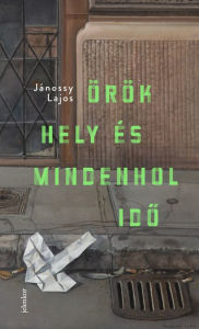 Title: Örök hely és mindenhol ido, Author: Jánossy Lajos