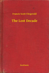 Title: The Lost Decade, Author: Francis Scott Fitzgerald