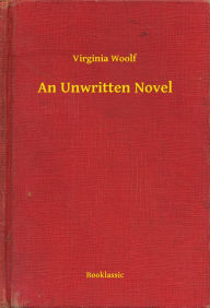 Title: An Unwritten Novel, Author: Virginia Woolf