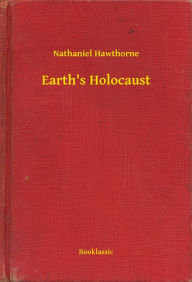 Title: Earth's Holocaust, Author: Nathaniel Hawthorne