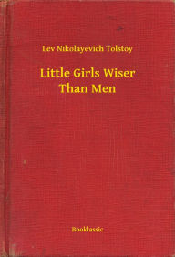 Title: Little Girls Wiser Than Men, Author: Leo Tolstoy