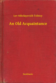 Title: An Old Acquaintance, Author: Leo Tolstoy