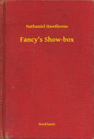 Title: Fancy's Show-box, Author: Nathaniel Hawthorne