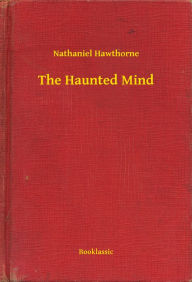 Title: The Haunted Mind, Author: Nathaniel Hawthorne