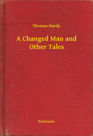 Title: A Changed Man and Other Tales, Author: Thomas Hardy