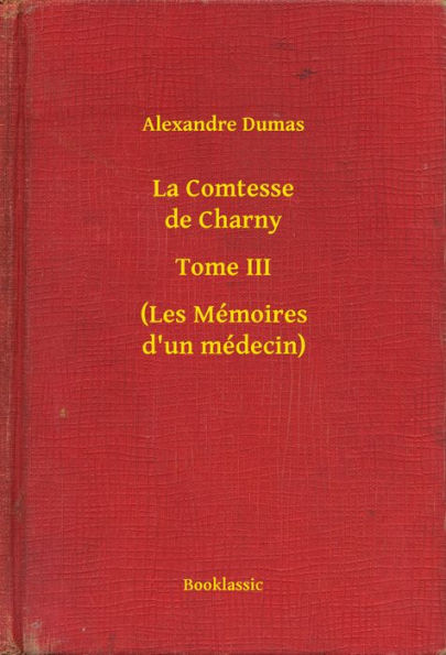 La Comtesse de Charny - Tome III - (Les Mémoires d'un médecin)