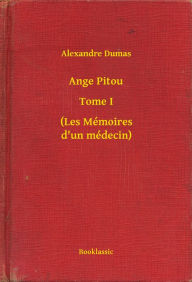 Title: Ange Pitou - Tome I - (Les Mémoires d'un médecin), Author: Alexandre Dumas