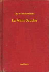 Title: La Main Gauche, Author: Guy de Maupassant