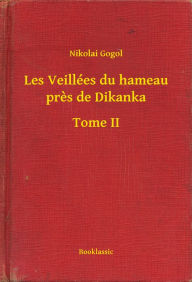 Title: Les Veillées du hameau pres de Dikanka - Tome II, Author: Nikolai Gogol