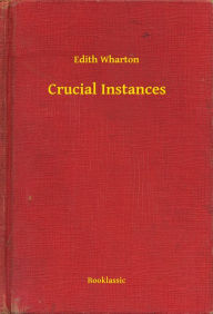 Title: Crucial Instances, Author: Edith Wharton