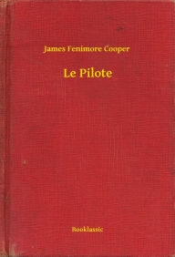 Title: Le Pilote, Author: James Fenimore Cooper
