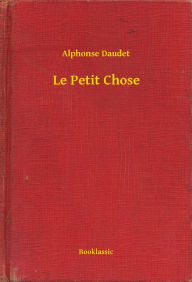 Title: Le Petit Chose, Author: Alphonse Daudet