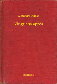 Title: Vingt ans apres, Author: Alexandre Dumas