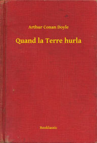 Title: Quand la Terre hurla, Author: Arthur Conan Doyle