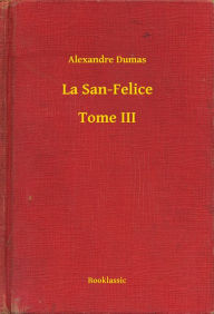 Title: La San-Felice - Tome III, Author: Alexandre Dumas